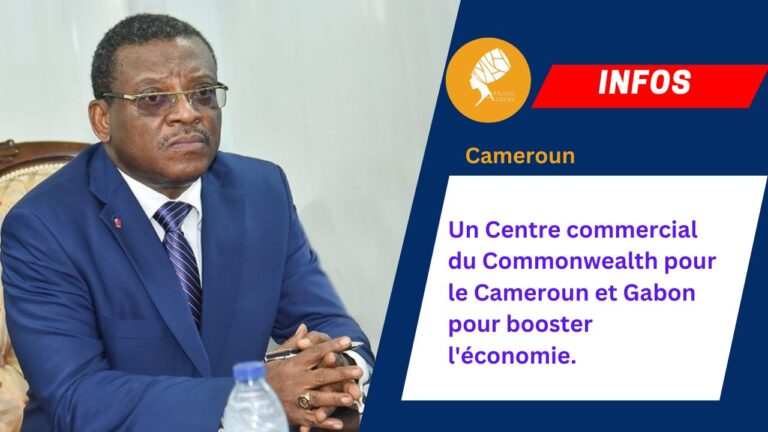 Un Centre commercial du Commonwealth pour le Cameroun et Gabon pour booster l’économie.