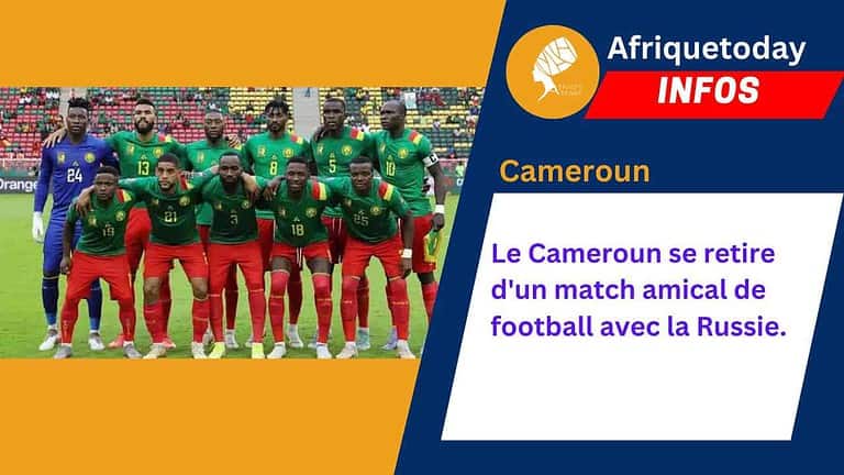 Le Cameroun se retire d’un match amical de football avec la Russie.