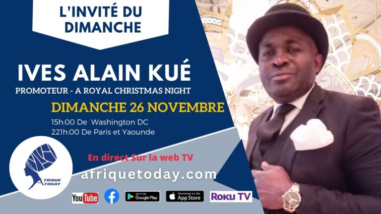 L’INVITÉ DU DIMANCHE DU 26 Novembre  – Ives Alain KUÉ